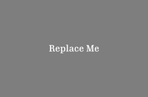 Replace Me